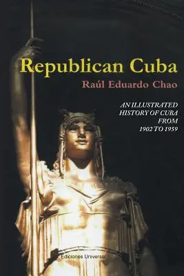 Cuba republicană. o istorie ilustrată a Cubei din 1902 până în 1959 - Republican Cuba. an Illustrated History of Cuba from 1902 to 1959