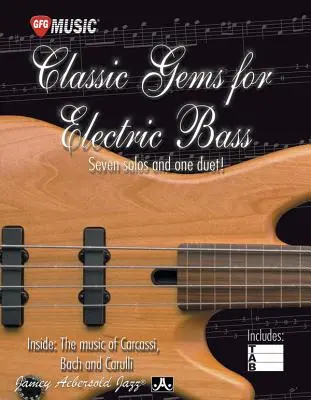 Classic Gems for Electric Bass -- Șapte solouri și un duet: Inside the Music of Carcassi, Bach, and Carulli - Classic Gems for Electric Bass -- Seven Solos and One Duet: Inside the Music of Carcassi, Bach, and Carulli