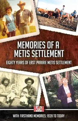 Memoriile unei așezări metis: Optzeci de ani de colonizare Metis în Prairie de Est - Memories of a Metis Settlement: Eighty Years of East Prairie Metis Settlement