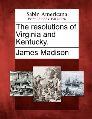 Rezoluțiile din Virginia și Kentucky. - The Resolutions of Virginia and Kentucky.
