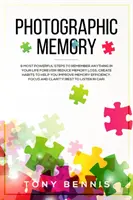 Memoria fotografică: Cei mai puternici 9 pași pentru a-ți aminti pentru totdeauna orice din viața ta! Reduceți pierderea memoriei, creați obiceiuri care să vă ajute să vă îmbunătățiți - Photographic Memory: 9 Most Powerful Steps to Remember Anything in Your Life Forever! Reduce Memory Loss, Create Habits to Help You Improve