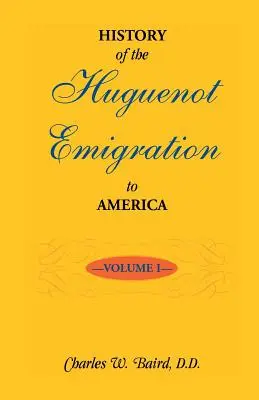 History of the Huguenot Emigration to America (Istoria emigrației hughenoților în America): Volumul 1 - History of the Huguenot Emigration to America: Volume 1