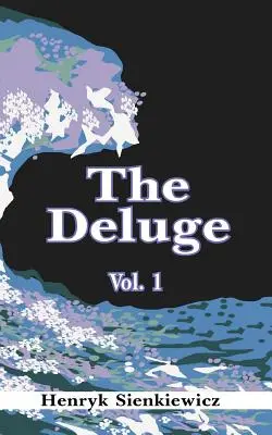 Deluviul, volumul I: Un roman istoric din Polonia, Suedia și Rusia - The Deluge, Volume I: An Historical Novel of Poland, Sweden, and Russia