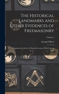 Reperele istorice și alte dovezi ale francmasoneriei: Explicată într-o serie de prelegeri practice, cu note abundente; Volumul 2 - The Historical Landmarks and Other Evidences of Freemasonry: Explained in a Series of Practical Lectures, With Copious Notes; Volume 2