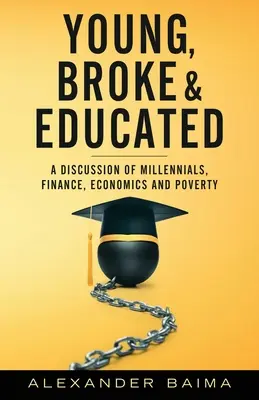Tânăr, falit și educat: O discuție despre Millennials, finanțe, economie și sărăcie - Young, Broke, and Educated: A Discussion of Millennials, Finance, Economics and Poverty