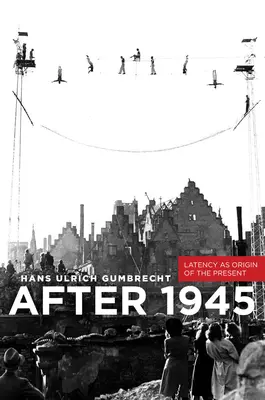 După 1945: Latența ca origine a prezentului - After 1945: Latency as Origin of the Present