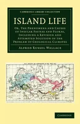 Viața pe insulă: Or, the Phenomena and Causes of Insular Faunas and Floras, Including a Revision and Attempted Solution of the Problem - Island Life: Or, the Phenomena and Causes of Insular Faunas and Floras, Including a Revision and Attempted Solution of the Problem