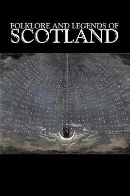 Folclor și legende din Scoția, ficțiune, basme, povestiri populare, legende și mitologie - Folklore and Legends of Scotland, Fiction, Fairy Tales, Folk Tales, Legends & Mythology