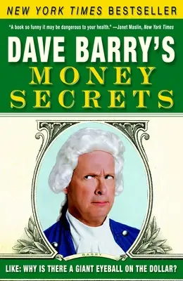 Secretele bănești ale lui Dave Barry: Cum ar fi: De ce există un glob ocular uriaș pe dolar? - Dave Barry's Money Secrets: Like: Why Is There a Giant Eyeball on the Dollar?