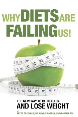 Why Diets Are Failing Us! And What You Can Do To Get Healthy Now (Și ce puteți face pentru a fi sănătoși acum) - Why Diets Are Failing Us!: And What You Can Do To Get Healthy Now
