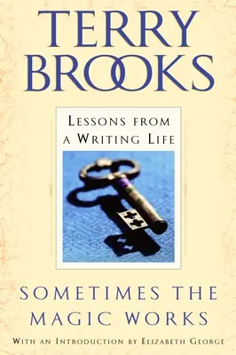 Uneori magia funcționează: Lecții din viața de scriitor - Sometimes the Magic Works: Lessons from a Writing Life
