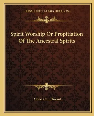 Adorarea spiritelor sau propitierea spiritelor ancestrale - Spirit Worship Or Propitiation Of The Ancestral Spirits