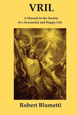 Vril: Un manual al secretelor unei vieți reușite și fericite - Vril: A Manual to the Secrets of a Successful and Happy Life