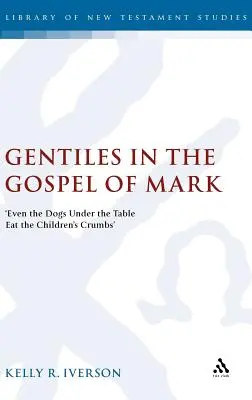 Neamurile în Evanghelia după Marcu: „Chiar și câinii de sub masă mănâncă firimiturile copiilor - Gentiles in the Gospel of Mark: 'Even the Dogs Under the Table Eat the Children's Crumbs'