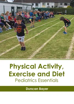 Activitate fizică, exercițiu fizic și dietă: Esențial în pediatrie - Physical Activity, Exercise and Diet: Pediatrics Essentials
