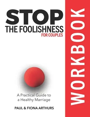 Opriți nebunia pentru cupluri: Carte de lucru - Stop the Foolishness for Couples Workbook