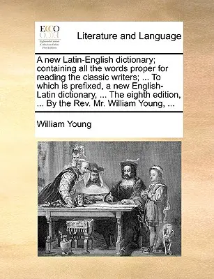 Un nou dicționar latin-englez; conținând toate cuvintele potrivite pentru citirea scriitorilor clasici; ... La care este prefixat, un nou dicționar latin-englez - A new Latin-English dictionary; containing all the words proper for reading the classic writers; ... To which is prefixed, a new English-Latin diction