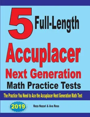 5 teste practice complete Accuplacer Next Generation Math: Practica de care aveți nevoie pentru a reuși la testul Accuplacer Next Generation Math - 5 Full-Length Accuplacer Next Generation Math Practice Tests: The Practice You Need to Ace the Accuplacer Next Generation Math Test