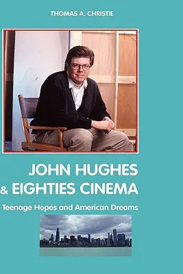 John Hughes și cinematografia anilor '80: speranțe adolescentine și vise americane - John Hughes and Eighties Cinema: Teenage Hopes and American Dreams