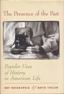 The Presence of the Past: Utilizările populare ale istoriei în viața americană - The Presence of the Past: Popular Uses of History in American Life