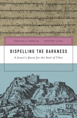 Disiparea întunericului: Căutarea unui iezuit pentru sufletul Tibetului - Dispelling the Darkness: A Jesuit's Quest for the Soul of Tibet