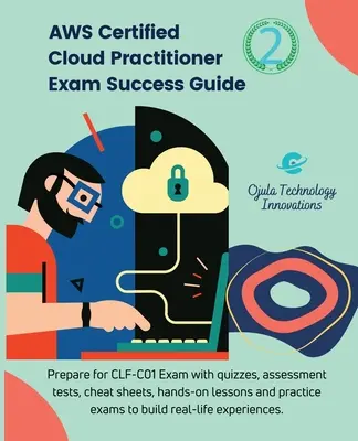 AWS Certified Cloud Practitioner Exam Success Guide, 2: Pregătiți-vă pentru CLF-C01Exam cu teste, teste de evaluare, lecții practice, cheat sheets și pr - AWS Certified Cloud Practitioner Exam Success Guide, 2: Prepare for CLF-C01Exam with quizzes, assessment tests, hands-on lessons, cheat sheets, and pr