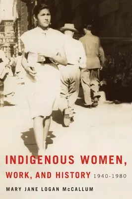 Femeile indigene, munca și istoria: 1940-1980 - Indigenous Women, Work, and History: 1940-1980