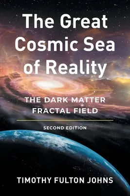 Marea Mare Cosmică a Realității: Câmpul fractal al materiei întunecate - The Great Cosmic Sea of Reality: The Dark Matter Fractal Field