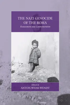 Genocidul nazist al romilor: reevaluare și comemorare (The Nazi Genocide of the Roma: Reassessment and Commemoration) - The Nazi Genocide of the Roma: Reassessment and Commemoration