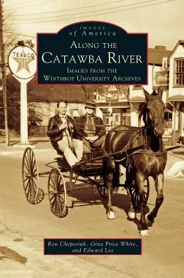 De-a lungul râului Catawba: Imagini din arhivele Universității Winthrop - Along the Catawba River: Images from the Winthrop University Archives
