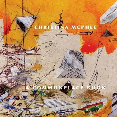 Christina McPhee: O carte obișnuită - Christina McPhee: A Commonplace Book
