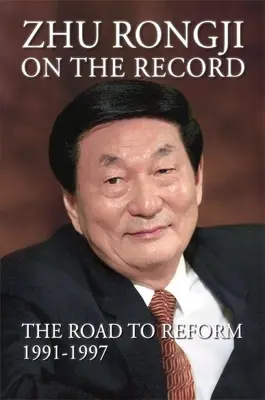 Zhu Rongji pe înregistrare: Drumul spre reformă: 1991-1997 - Zhu Rongji on the Record: The Road to Reform 1991-1997