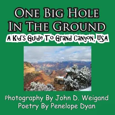 One Big Hole in the Ground, un ghid pentru copii al Marelui Canion, SUA - One Big Hole in the Ground, a Kid's Guide to Grand Canyon, USA