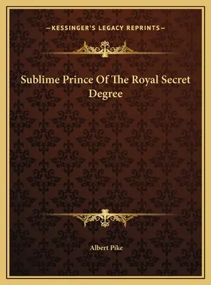 Sublimul prinț al gradului secret regal - Sublime Prince Of The Royal Secret Degree