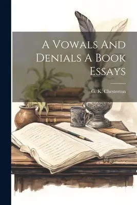 Jurăminte și negări O carte de eseuri - A Vowals And Denials A Book Essays