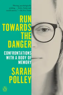 Fugiți spre pericol: Confruntări cu un corp de memorie - Run Towards the Danger: Confrontations with a Body of Memory