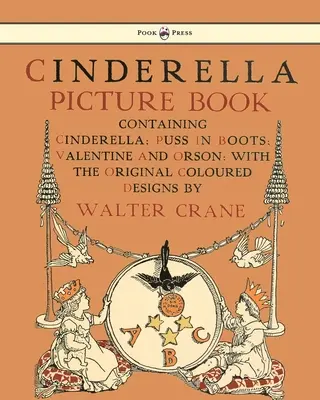 Cinderella Picture Book - Containing Cinderella, Puss in Boots & Valentine and Orson - Ilustrată de Walter Crane - Cinderella Picture Book - Containing Cinderella, Puss in Boots & Valentine and Orson - Illustrated by Walter Crane