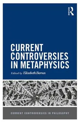 Controverse actuale în metafizică - Current Controversies in Metaphysics