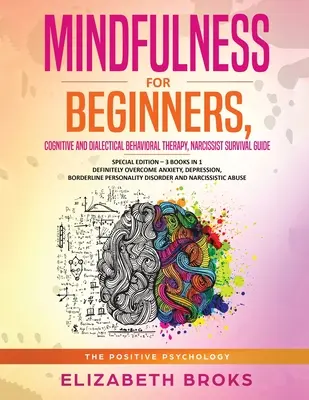 Mindfulness pentru începători, Terapia comportamentală cognitivă și dialectică, Ghid de supraviețuire a narcisistului: Ediție specială - 3 cărți în 1 Depășiți definitiv - Mindfulness for beginners, Cognitive and Dialectical Behavioral Therapy, Narcissist Survival Guide: Special Edition - 3 Books in 1 Definitely Overcome