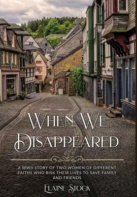 Când am dispărut: A WWII Story of Women Of Different Faiths Who Risk Their Lives To Save Family and Friends - When We Disappeared: A WWII Story of Women Of Different Faiths Who Risk Their Lives To Save Family and Friends