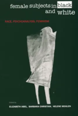 Subiecte feminine în alb și negru: Rasă, psihanaliză, feminism - Female Subjects in Black and White: Race, Psychoanalysis, Feminism