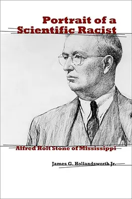 Portretul unui rasist științific: Alfred Holt Stone din Mississippi - Portrait of a Scientific Racist: Alfred Holt Stone of Mississippi