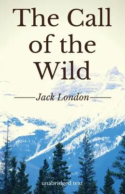 Chemarea sălbaticului: Un scurt roman de aventuri de Jack London (ediție unabridgedă) - The Call of the Wild: A short adventure novel by Jack London (unabridged edition)
