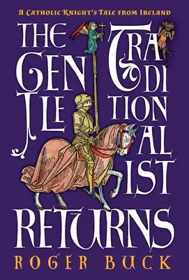 Gentle Traditionalist Returns: Povestea unui cavaler catolic din Irlanda - The Gentle Traditionalist Returns: A Catholic Knight's Tale from Ireland