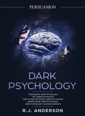 Persuasiune: Psihologie întunecată Seria 5 Manuscrise - Persuasiune, NLP, Cum să analizezi oamenii, Manipulare, Psihologie întunecată avansată - Persuasion: Dark Psychology Series 5 Manuscripts - Persuasion, NLP, How to Analyze People, Manipulation, Dark Psychology Advanced
