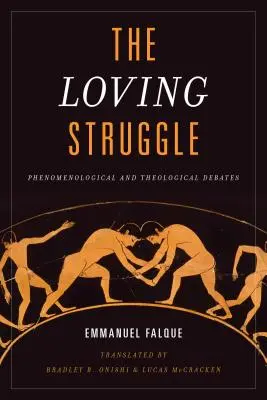 Lupta de iubire: Dezbateri fenomenologice și teologice - The Loving Struggle: Phenomenological and Theological Debates