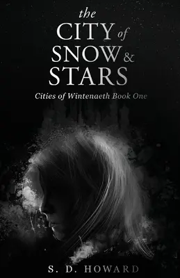 Orașul de zăpadă și stele: Cities of Wintenaeth Book One - The City of Snow & Stars: Cities of Wintenaeth Book One