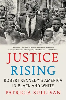 Justice Rising: America lui Robert Kennedy în alb și negru - Justice Rising: Robert Kennedy's America in Black and White
