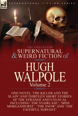 The Collected Supernatural and Weird Fiction of Hugh Walpole-Volumul 2: Un roman „The Killer and the Slain” și treisprezece povestiri scurte ciudate - The Collected Supernatural and Weird Fiction of Hugh Walpole-Volume 2: One Novel 'The Killer and the Slain' and Thirteen Short Stories of the Strange