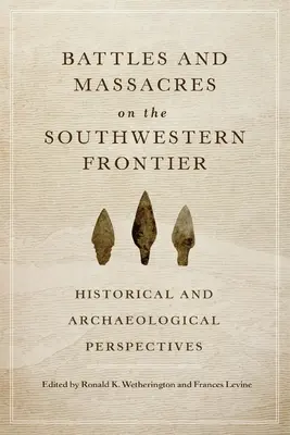 Bătălii și masacre pe frontiera de sud-vest: perspective istorice și arheologice - Battles and Massacres on the Southwestern Frontier: Historical and Archaeological Perspectives